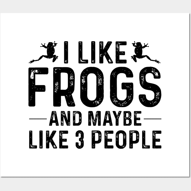 I Like Frogs and Maybe 3 People Wall Art by Epsilon99